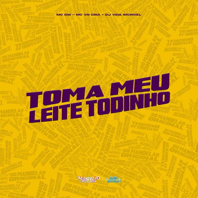 Toma Meu Leite Todinho by Mc Gw, MC VN Cria, DJ Vida Incrivel
