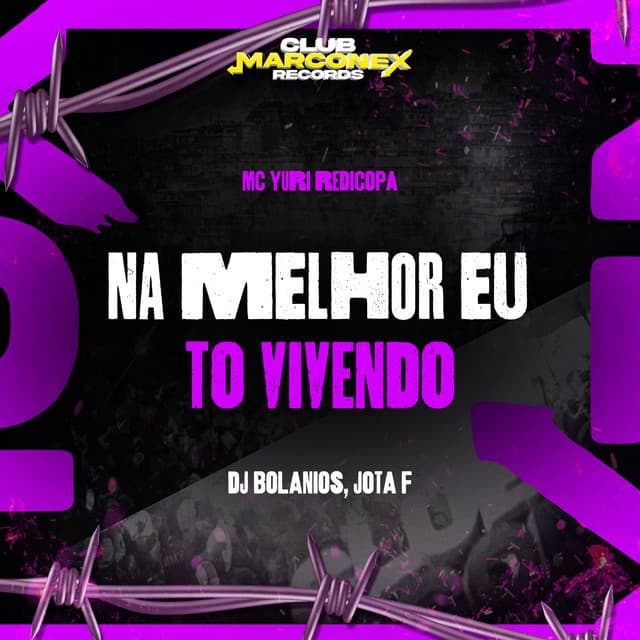 Na Melhor Eu Tô Vivendo by Yuri Redicopa, DJ BOLANIOS, DJ Jota F, Club Marconex Records