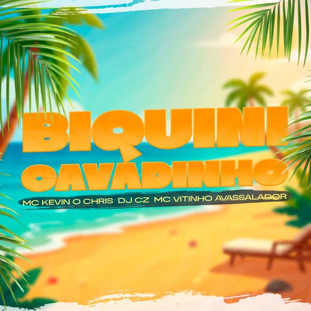 Biquini Cavadinho by MC Kevin o Chris, MC Vitinho Avassalador, DJ CZ