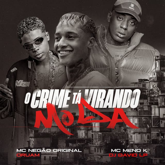 O Crime Tá Virando Moda by Mc Negão Original, Oruam, MC Meno K, DJ David LP