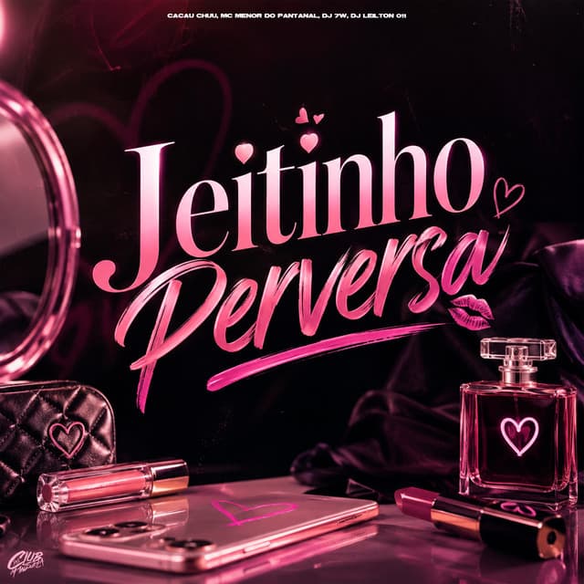 Jeitinho Perversa by CACAU CHUU, MC MENOR DO PANTANAL, DJ 7W, DJ LEILTON 011