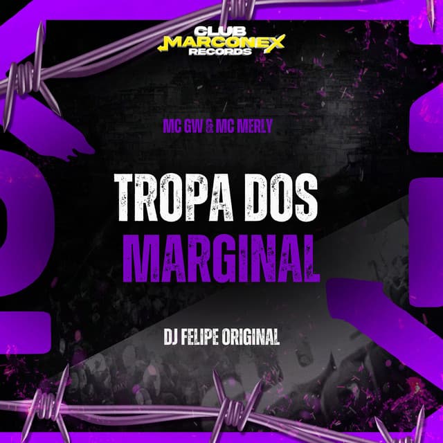Tropa dos Marginal by Mc Gw, Mc Merly, DJ Felipe Original, Club Marconex Records