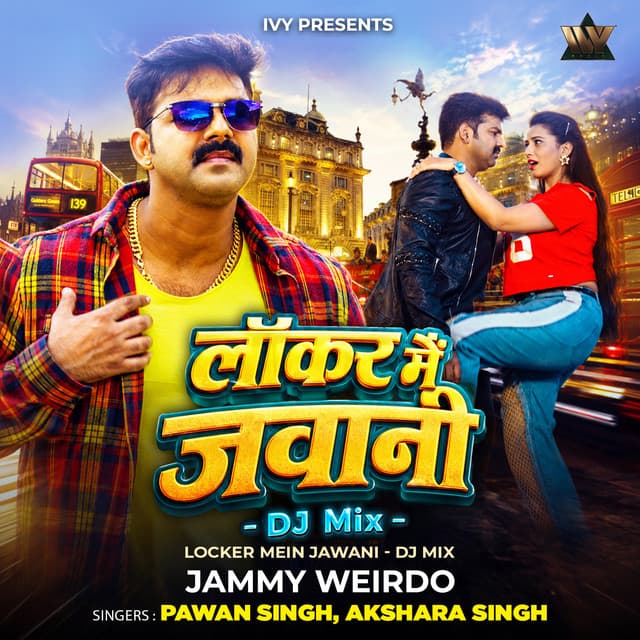Locker Mein Jawani (DJ Mix) by Pawan Singh, Akshara Singh, Jammy Weirdo