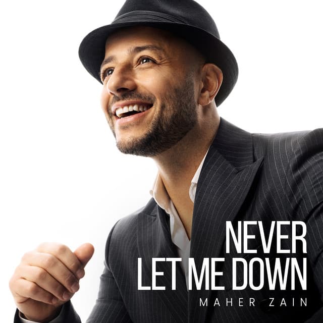 Never Let Me Down by Maher Zain
