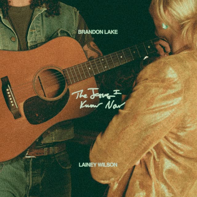 The Jesus I Know Now by Brandon Lake, Lainey Wilson