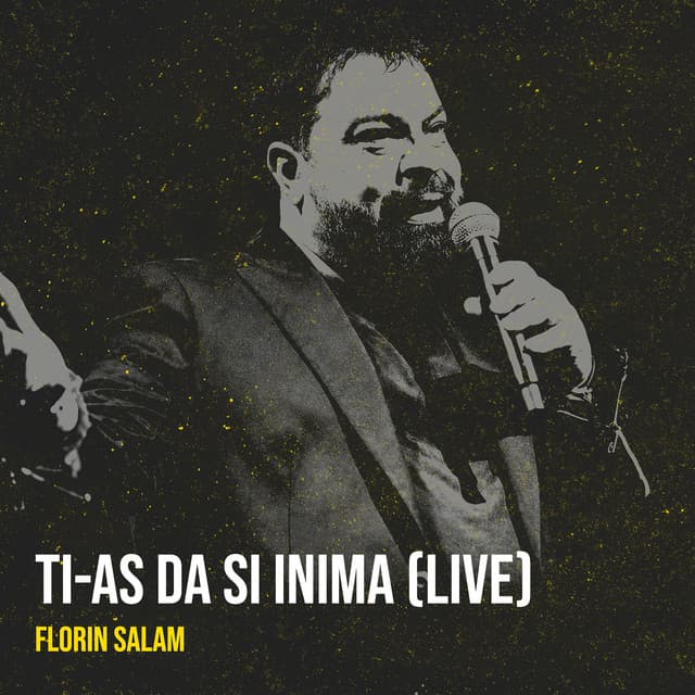 ti-as da si inima (Live) by Florin Salam
