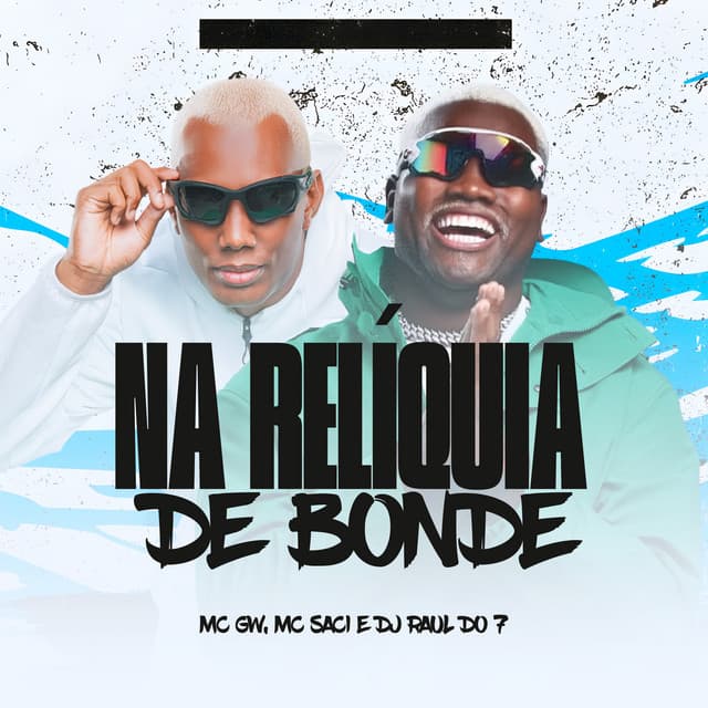 Na Relíquia de Bonde by Mc Gw, MC Saci, DJ RAUL DO 7