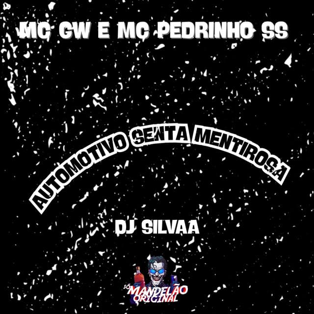 Automotivo Senta Mentirosa by Mc Gw, Mc Pedrinho ss, dj silvaa, Só mandelão original