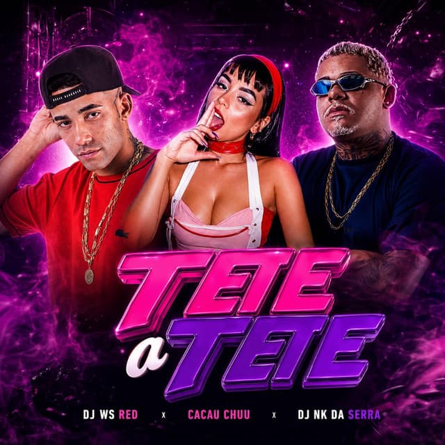 TETE A TETE by CACAU CHUU, Dj Ws Red, Dj Nk Da Serra