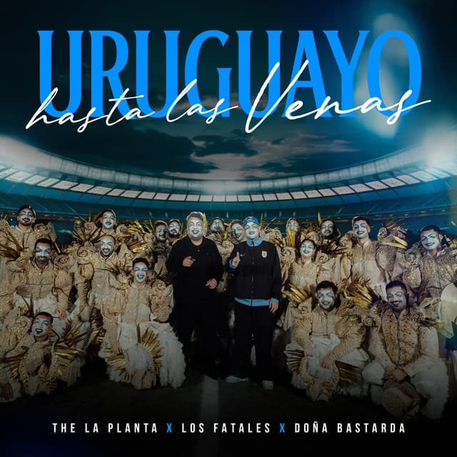 Uruguayo Hasta Las Venas by The La Planta, Los Fatales, Doña Bastarda