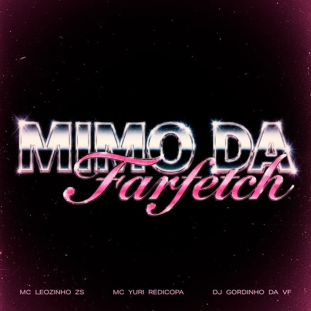 Mimo Da Farfetch by MC Leozinho ZS, Yuri Redicopa, DJ GORDINHO DA VF