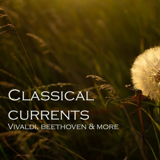 "'Classical Currents - Vivaldi, Beethoven & more" by Johann Sebastian Bach, George Frideric Handel, Wolfgang Amadeus Mozart, Ludwig van Beethoven, Frédéric Chopin, Antonio Vivaldi, Felix Mendelssohn, Franz Liszt, Pyotr Ilyich Tchaikovsky, Claude Debussy