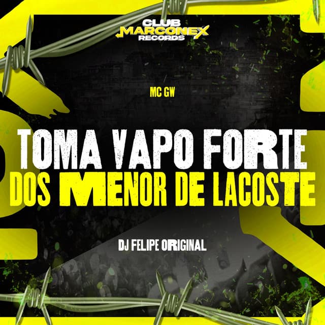 Toma Vapo Forte dos Menor de Lacoste by Mc Gw, DJ Felipe Original, Club Marconex Records