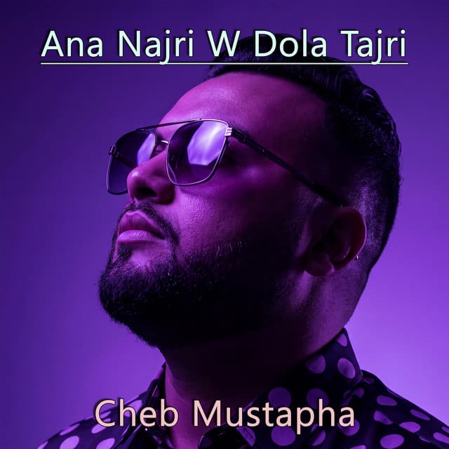 Ana Najri W Dola Tajri by Cheb Mustapha
