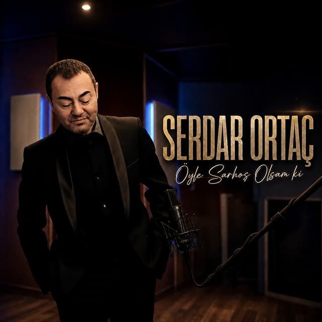 Öyle Sarhoş Olsam Ki by Serdar Ortaç