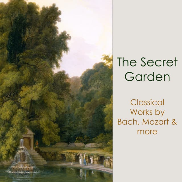 "'The Secret Garden: Classical Works by Bach, Mozart & more" by Johann Sebastian Bach, Ludwig van Beethoven, George Frideric Handel, Johannes Brahms, Antonio Vivaldi, Pyotr Ilyich Tchaikovsky, Franz Schubert, Frédéric Chopin, Franz Liszt, Robert Schumann
