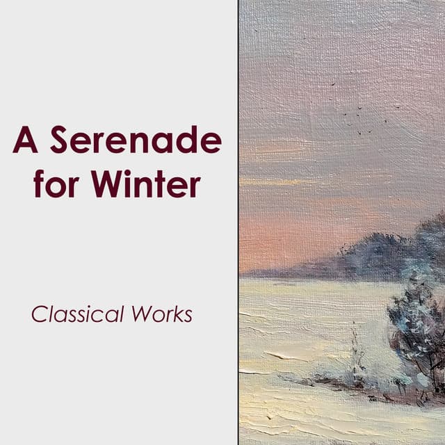 "'A Serenade for Winter" - Classical Works by Johann Sebastian Bach, George Frideric Handel, Antonio Vivaldi, Wolfgang Amadeus Mozart, Frédéric Chopin, Ludwig van Beethoven, Franz Schubert, Pyotr Ilyich Tchaikovsky, Claude Debussy, Maurice Ravel