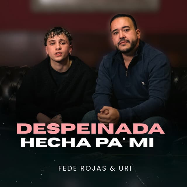 Despeinada / Hecha Pa' Mi by Fede Rojas, Uri