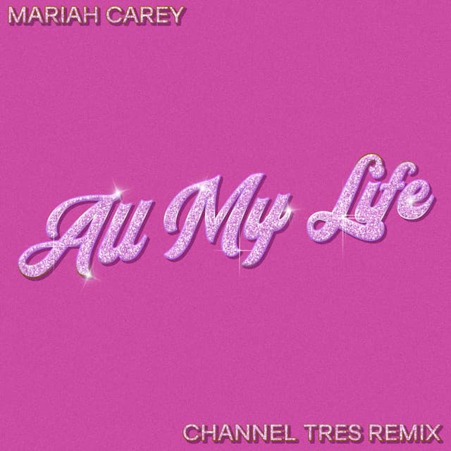 All My Life (Channel Tres Remix) by Mariah Carey, Channel Tres