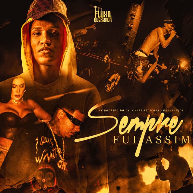 Sempre fui Assim by Mc Rodrigo do CN, Yuri Redicopa, RAPHAANJOS, Fluxo Nas Quebradas