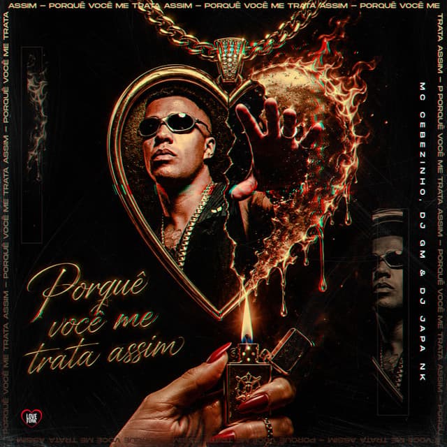 Porquê Você Me Trata Assim by MC Cebezinho, Dj GM, Love Funk