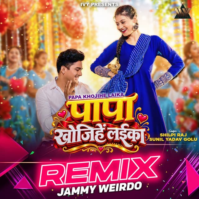 Papa Khojihe Laika (Remix) by Shilpi Raj, Sunil Yadav Golu, Jammy Weirdo
