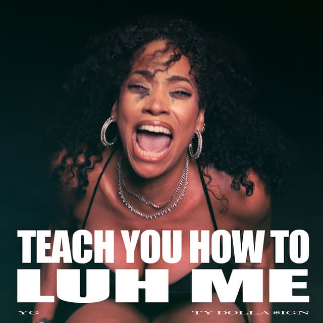 TEACH YOU HOW TO LUH ME by YG, Ty Dolla $ign