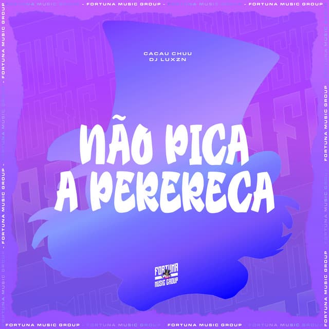 Não Pica a Perereca by CACAU CHUU, DJ LUXZN, Fortuna Music Group