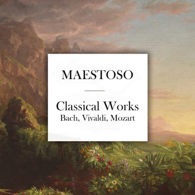 "Maestoso: Classical Works" by Wolfgang Amadeus Mozart, Antonio Vivaldi, Johann Sebastian Bach, Ludwig van Beethoven, Frédéric Chopin, Claude Debussy, Johannes Brahms, Sergei Rachmaninoff, Pyotr Ilyich Tchaikovsky, Edvard Grieg