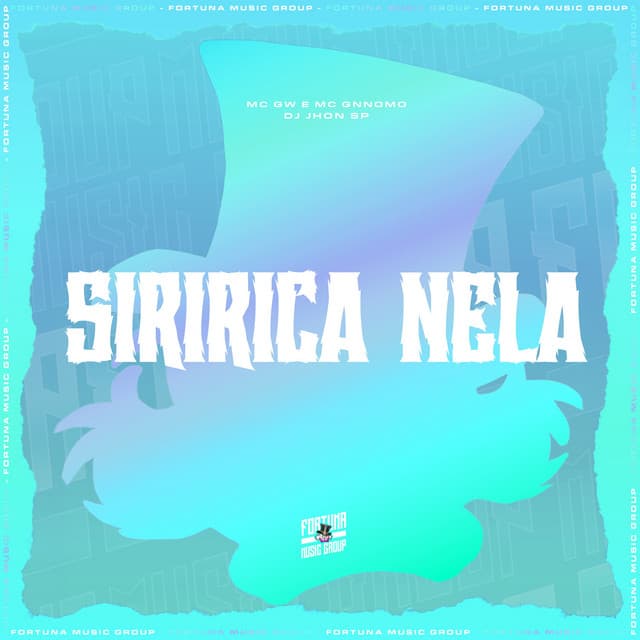 Siririca Nela by Mc Gw, MC Gnnomo, Dj Jhon SP, Fortuna Music Group