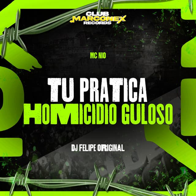 Tu Pratica Homicídio Guloso by MC Nito, DJ Felipe Original, Club Marconex Records