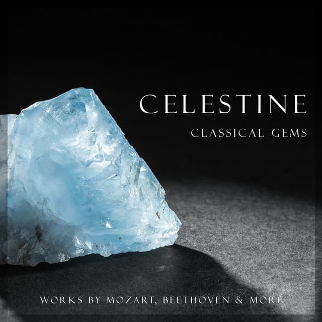 "'Celestine": Classical Gems - Mozart & More by Wolfgang Amadeus Mozart, Frédéric Chopin, Johann Sebastian Bach, Ludwig van Beethoven, Claude Debussy, Maurice Ravel, Erik Satie, Johannes Brahms, George Frideric Handel