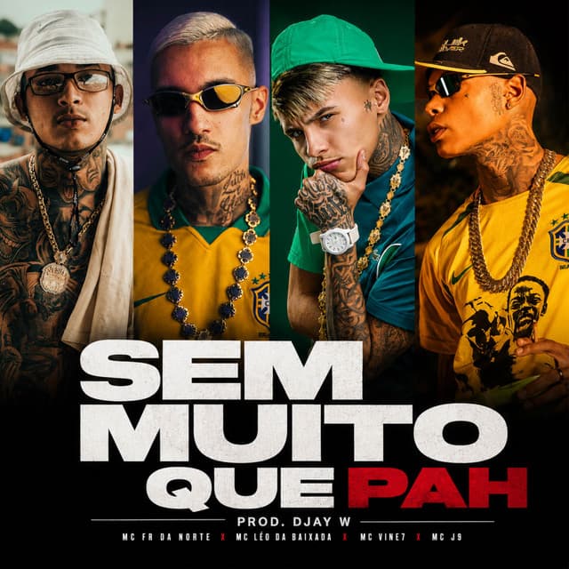 Sem Muito Que Pah by MC Fr da Norte, Mc Leo da Baixada, MC Vine7, Mc J9