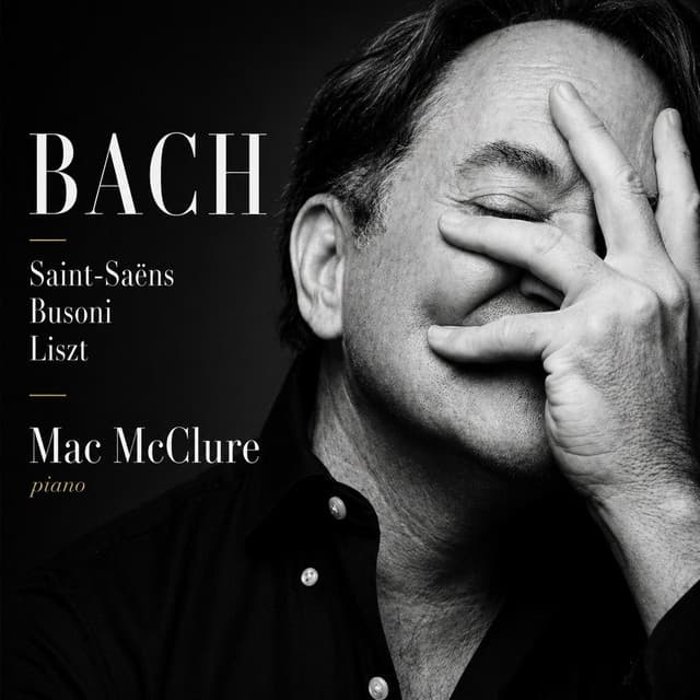 Bach: Saint Saens Liszt Busoni (Live) by Johann Sebastian Bach, Mac McClure