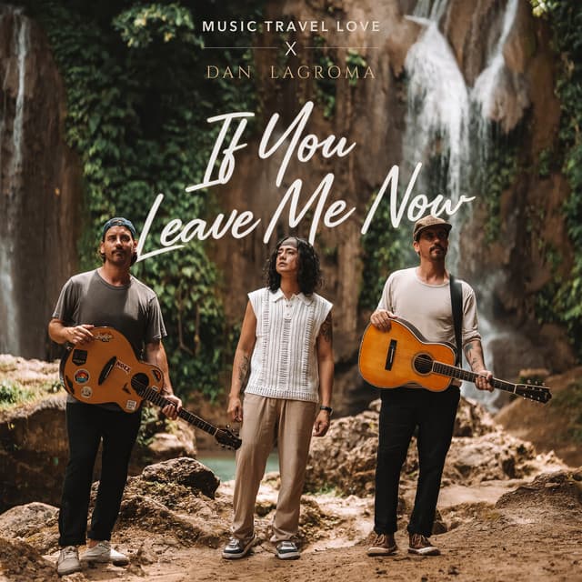 If You Leave Me Now by Music Travel Love