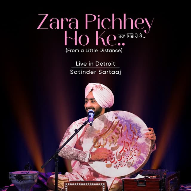 Zara Pichhey Ho Ke - From "A Little Distance" (Live in Detroit) by Satinder Sartaaj