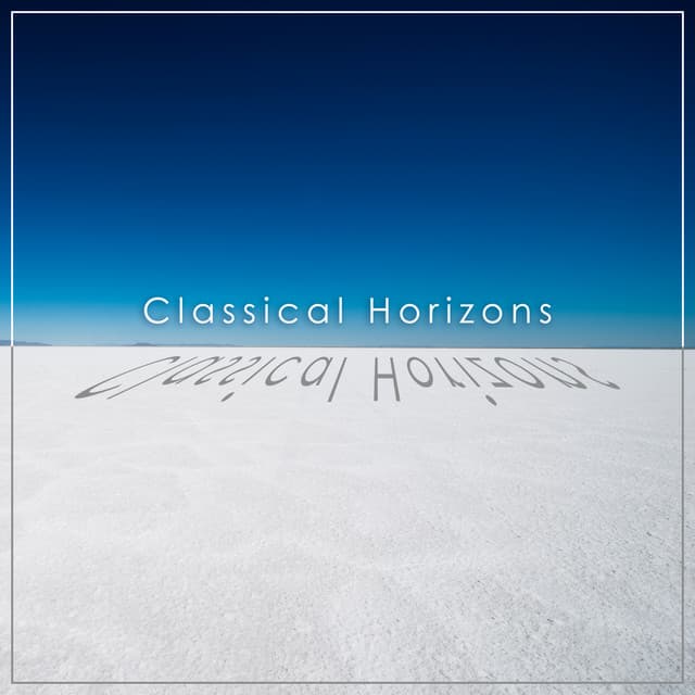 "'Classical Horizons": Bach and More by Johann Sebastian Bach, Frédéric Chopin, Ludwig van Beethoven, Wolfgang Amadeus Mozart, Pyotr Ilyich Tchaikovsky, Antonio Vivaldi, George Frideric Handel, Joseph Haydn, Franz Liszt, Johannes Brahms