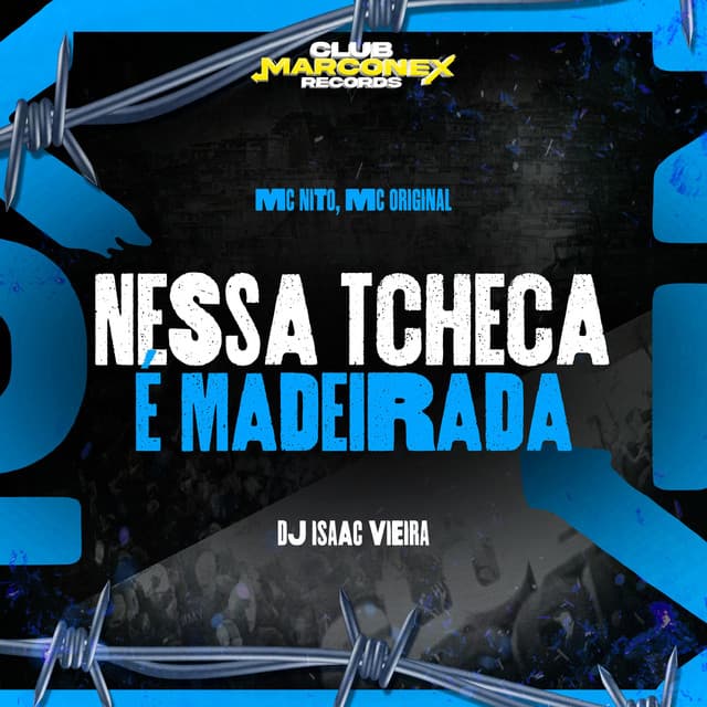 Nessa Tcheca É Madeirada by MC Nito, Mc Original, DJ Isaac Vieira, Club Marconex Records