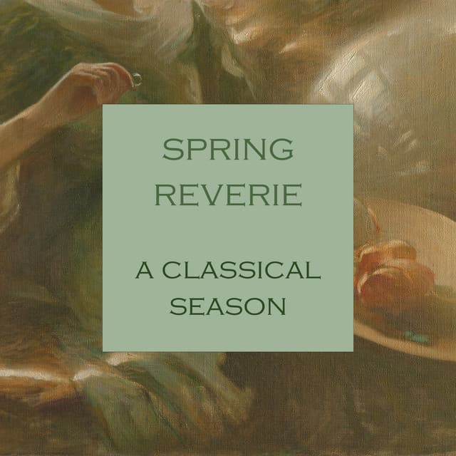"'Spring Reverie - A Classical Season" by Johann Sebastian Bach, Ludwig van Beethoven, Antonio Vivaldi, Wolfgang Amadeus Mozart, George Frideric Handel, Franz Schubert, Felix Mendelssohn, Frédéric Chopin, Pyotr Ilyich Tchaikovsky, Maurice Ravel