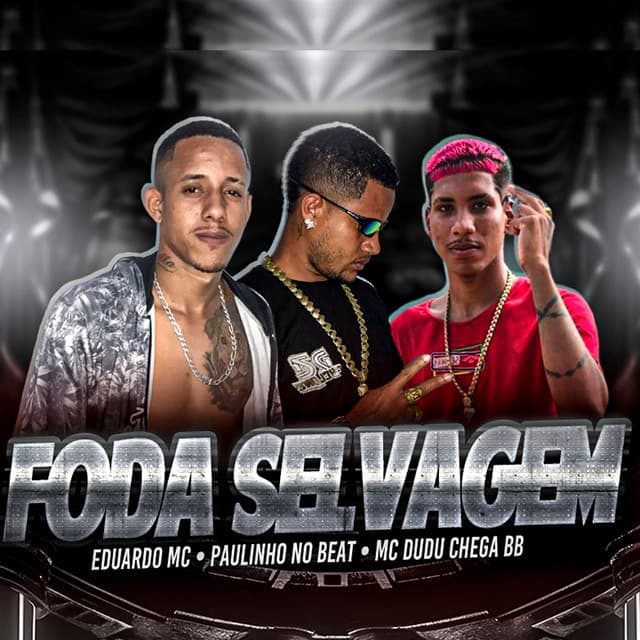 Foda Selvagem by MC Nito, Mc Dudu Chega BB, Paulinho no beat, Eduardo mc