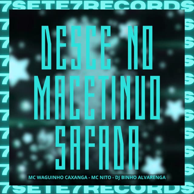 Desce no Macetinho Safada by MC Nito, Mc Waguinho Caxangá, Dj Binho Alvarenga