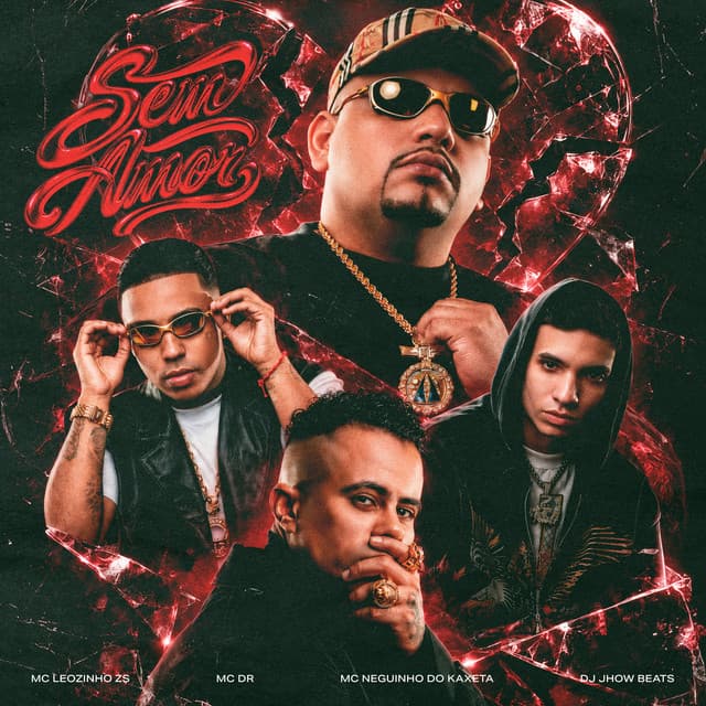 Sem Amor by MC Leozinho ZS, Mc DR, MC Neguinho do Kaxeta, DJ JHOW BEATS