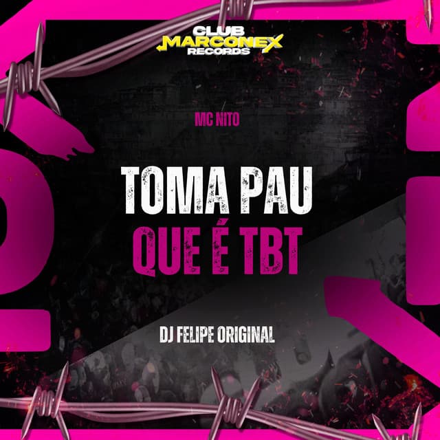 Toma Pau Que É TBT by MC Nito, DJ Felipe Original, Club Marconex Records