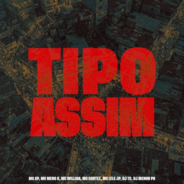 Tipo Assim by MC GP, MC Meno K, Mc Cortez, DJ Menor PR