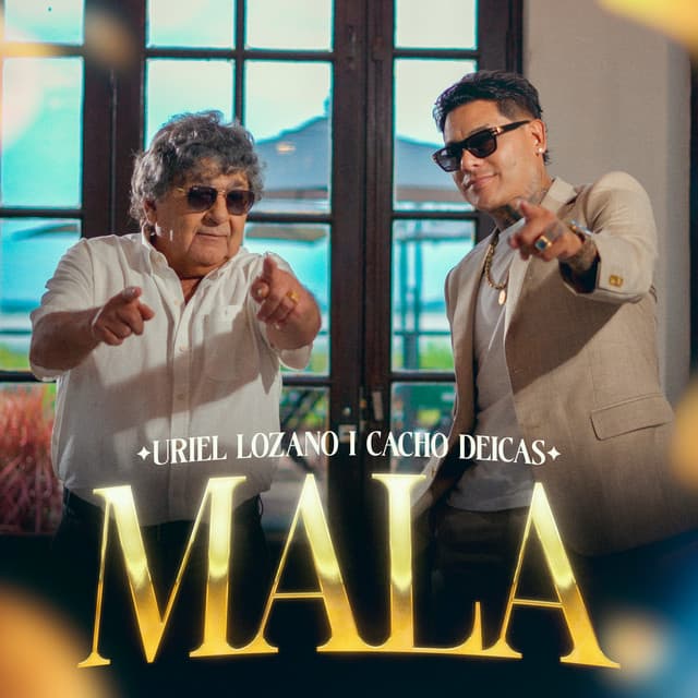 MALA by Uriel Lozano, Cacho Deicas