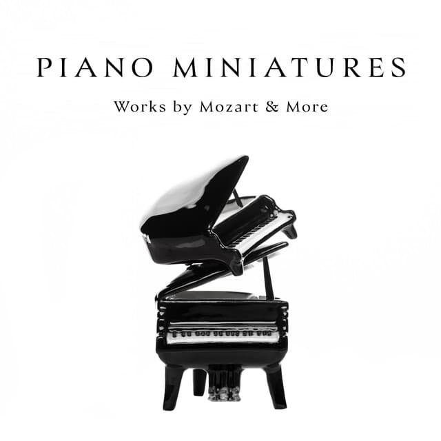 "Piano Miniatures": Works by Mozart & More by Wolfgang Amadeus Mozart, Ludwig van Beethoven, Franz Schubert, Frédéric Chopin, Robert Schumann, Johann Sebastian Bach, Pyotr Ilyich Tchaikovsky, Franz Liszt, Claude Debussy, Maurice Ravel
