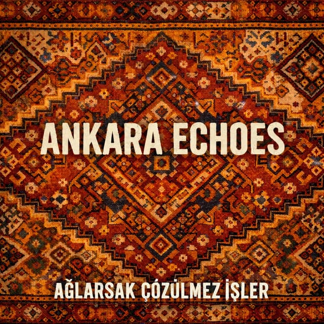 Ağlarsak Çözülmez İşler by Ankara Echoes
