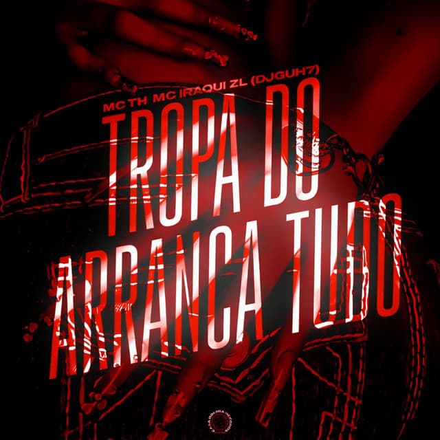 TROPA DO ARRANCA TUDO by Mc Th, Iraqui ZL, DJ GUH7