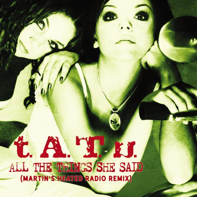 All The Things She Said (Martin’s Heated Radio Remix) by t.A.T.u.