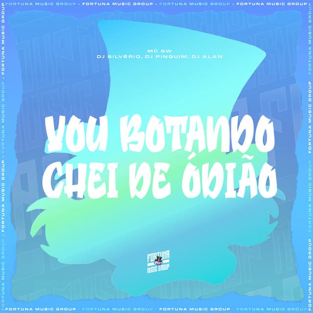 Vou Botando Chei de Ódião by Mc Gw, DJ Silvério, DJ Pinguim, DJ Alan
